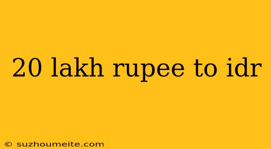 20 Lakh Rupee To Idr