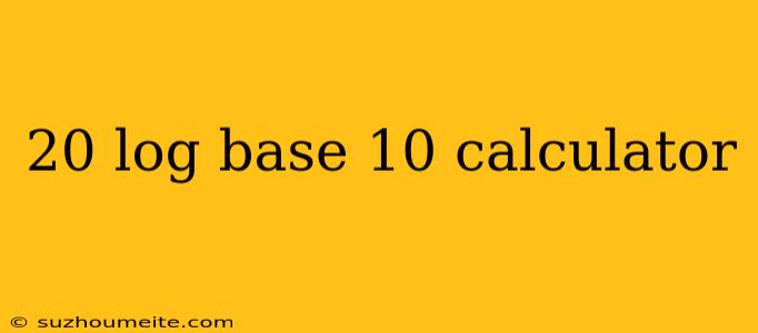 20 Log Base 10 Calculator