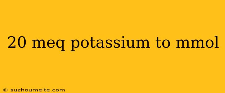 20 Meq Potassium To Mmol