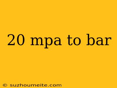 20 Mpa To Bar