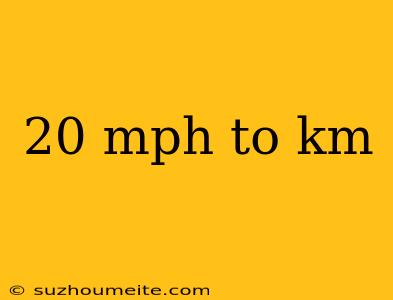 20 Mph To Km