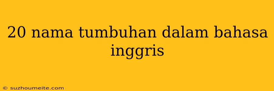 20 Nama Tumbuhan Dalam Bahasa Inggris