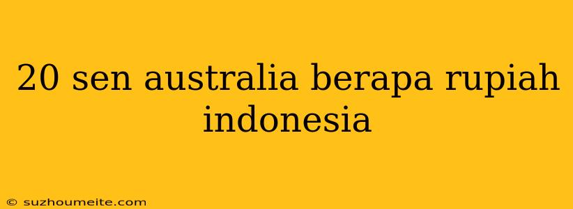 20 Sen Australia Berapa Rupiah Indonesia