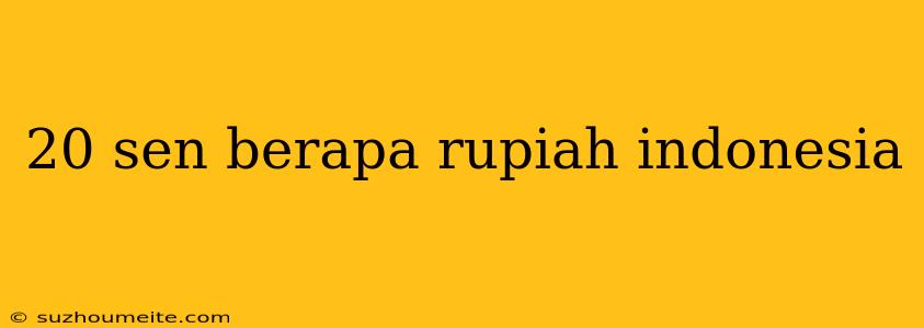 20 Sen Berapa Rupiah Indonesia