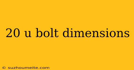 20 U Bolt Dimensions