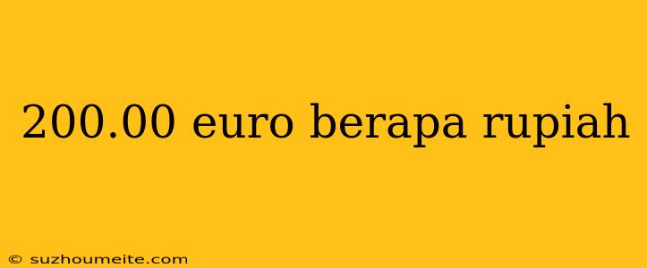 200.00 Euro Berapa Rupiah