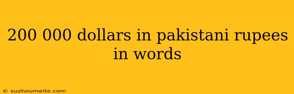 200 000 Dollars In Pakistani Rupees In Words