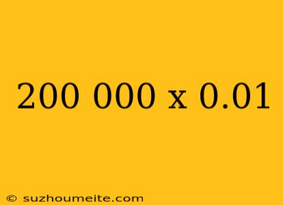 200 000 X 0.01