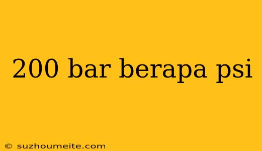 200 Bar Berapa Psi