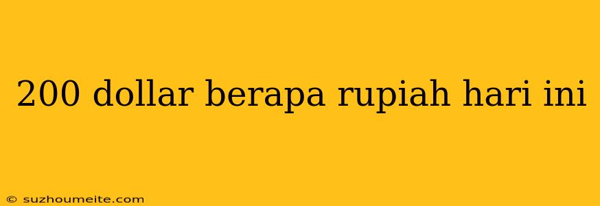 200 Dollar Berapa Rupiah Hari Ini