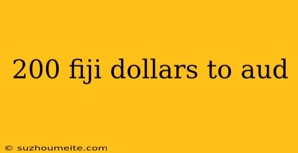 200 Fiji Dollars To Aud