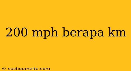 200 Mph Berapa Km