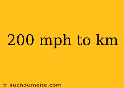 200 Mph To Km