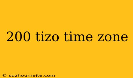 200 Tizo Time Zone