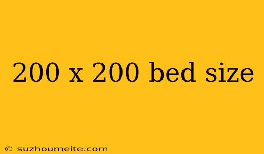 200 X 200 Bed Size