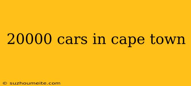 20000 Cars In Cape Town