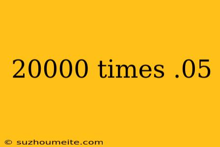 20000 Times .05