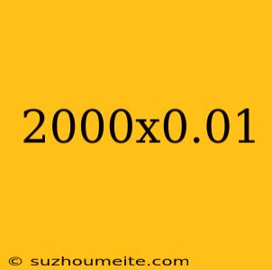 2000x0.01