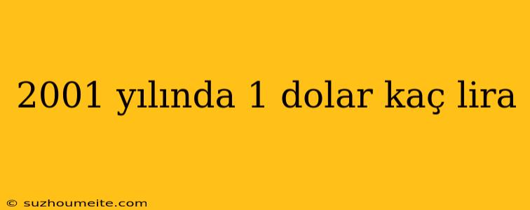 2001 Yılında 1 Dolar Kaç Lira