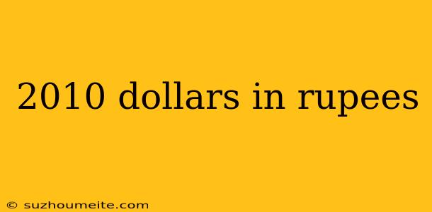 2010 Dollars In Rupees