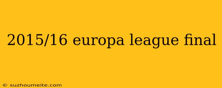 2015/16 Europa League Final