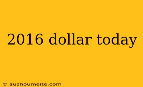 2016 Dollar Today