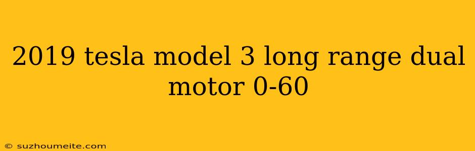 2019 Tesla Model 3 Long Range Dual Motor 0-60