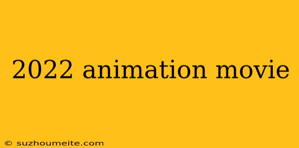 2022 Animation Movie