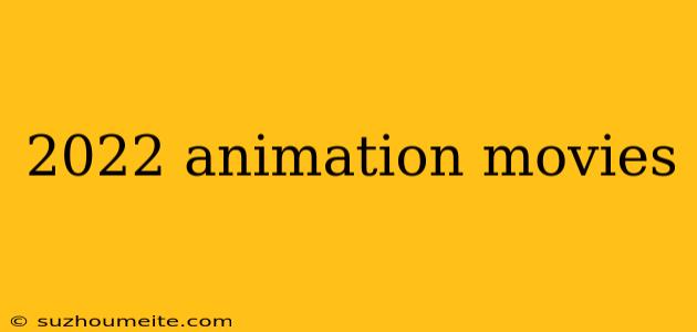 2022 Animation Movies