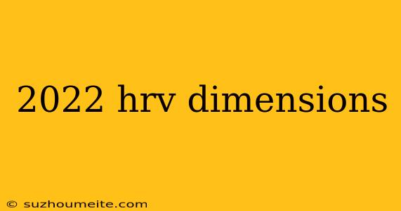 2022 Hrv Dimensions