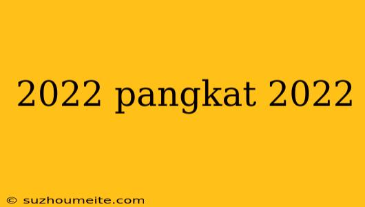 2022 Pangkat 2022