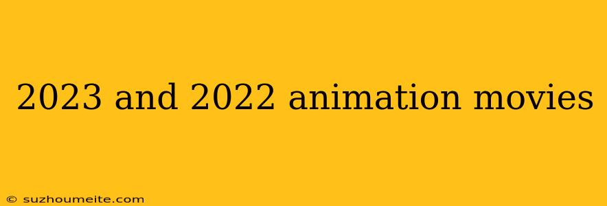 2023 And 2022 Animation Movies