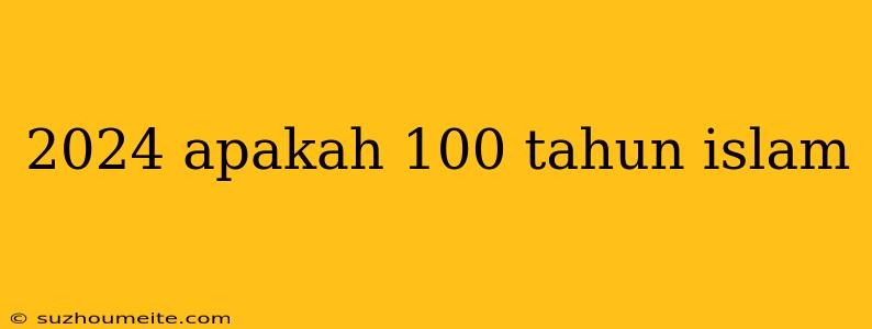 2024 Apakah 100 Tahun Islam