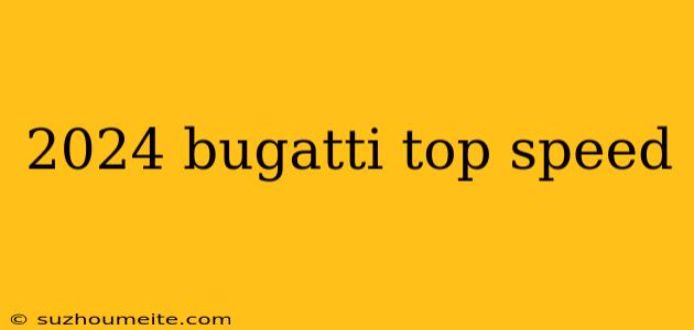 2024 Bugatti Top Speed