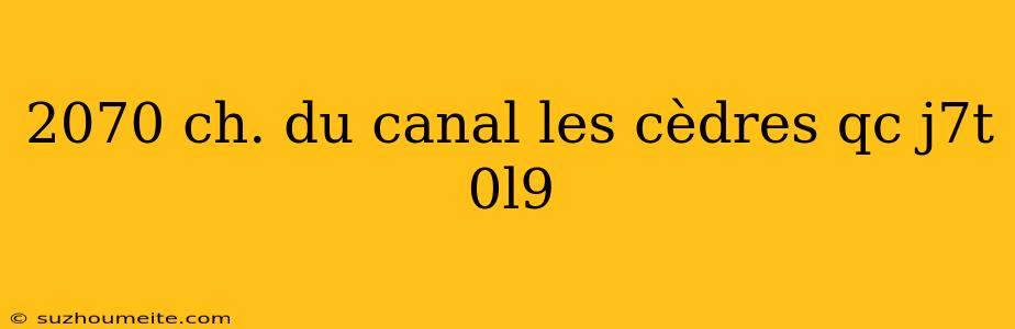 2070 Ch. Du Canal Les Cèdres Qc J7t 0l9