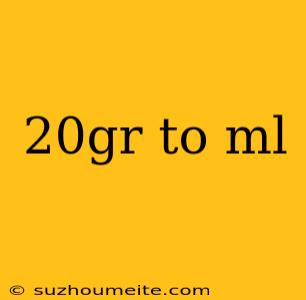 20gr To Ml