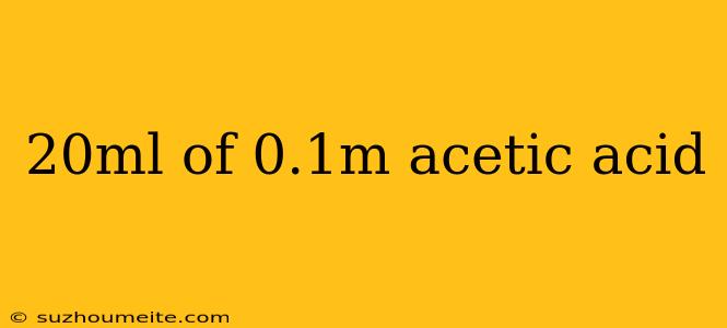 20ml Of 0.1m Acetic Acid