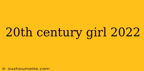 20th Century Girl 2022