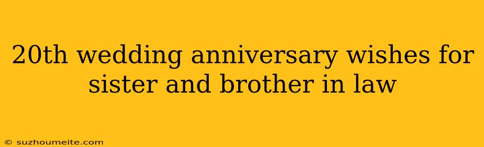 20th Wedding Anniversary Wishes For Sister And Brother In Law