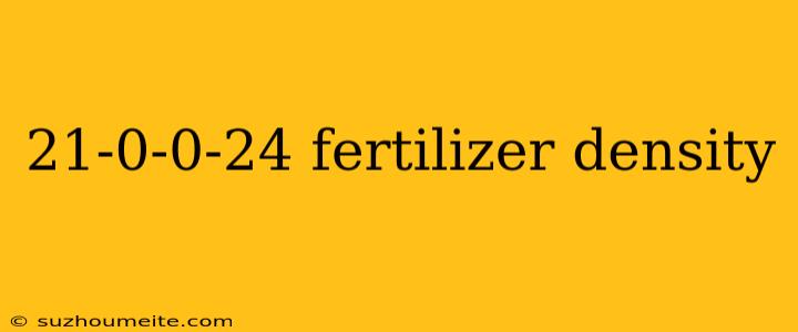 21-0-0-24 Fertilizer Density