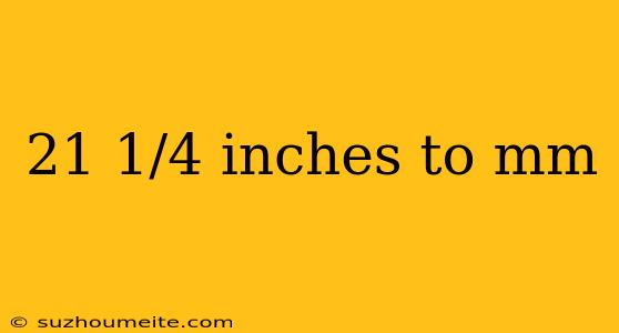 21 1/4 Inches To Mm