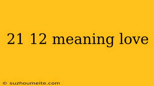 21 12 Meaning Love