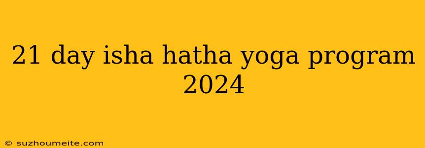 21 Day Isha Hatha Yoga Program 2024