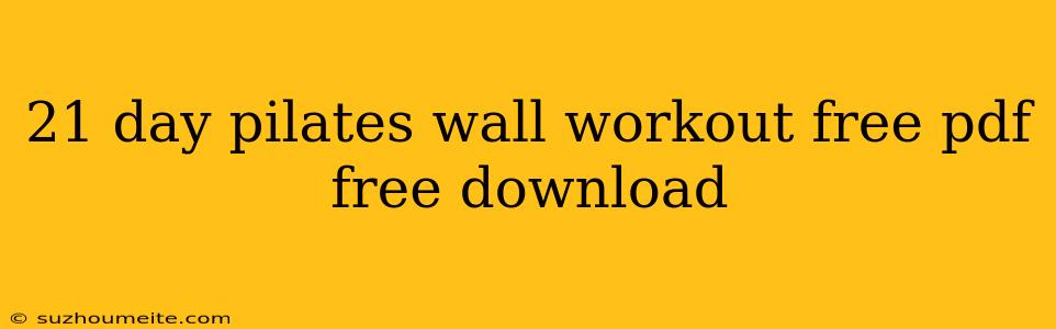 21 Day Pilates Wall Workout Free Pdf Free Download