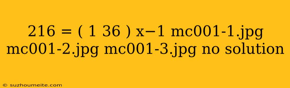 216 = ( 1 36 ) X−1 Mc001-1.jpg Mc001-2.jpg Mc001-3.jpg No Solution