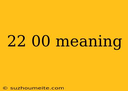 22 00 Meaning