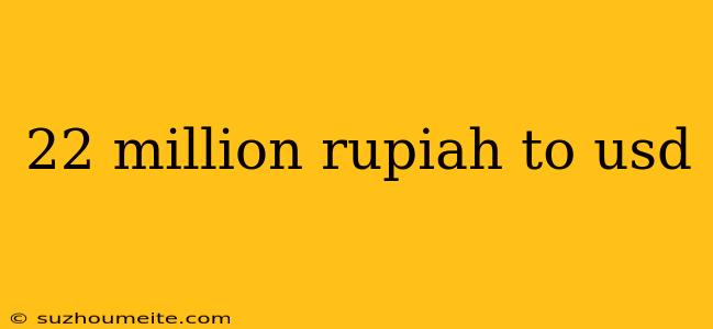 22 Million Rupiah To Usd