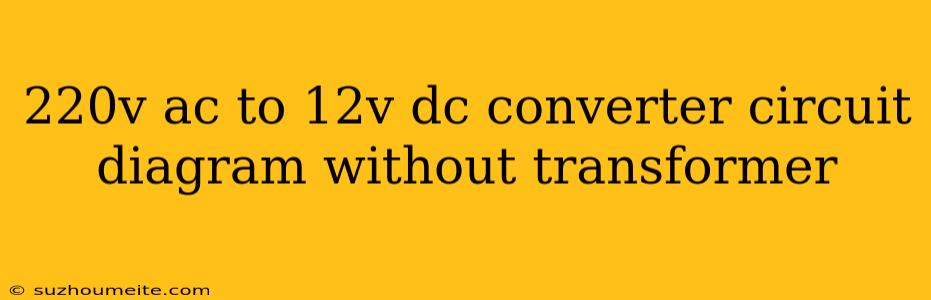 220v Ac To 12v Dc Converter Circuit Diagram Without Transformer