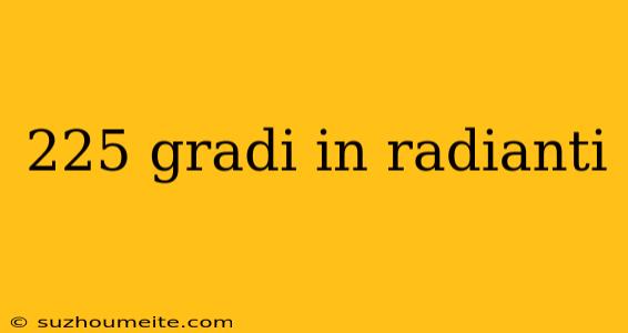 225 Gradi In Radianti