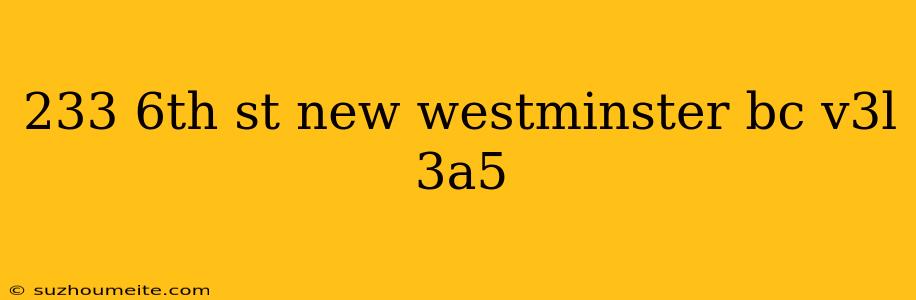 233 6th St New Westminster Bc V3l 3a5